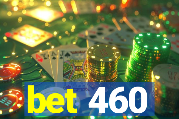 bet 460